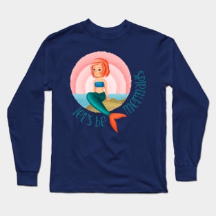 Mermaid life  let's be mermaids shirt Long Sleeve T-Shirt